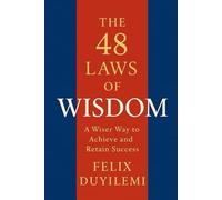 The 48 Laws of Wisdom: A Wiser Way to Achieve and Retain Success