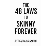 The 48 Laws to Skinny Forever: Reconnect With Your Body, Regulate Your Nervous System, and Rise Into Your New Identity
