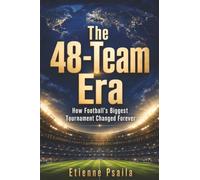 The 48-Team Era: How Football’s Biggest Tournament Changed Forever