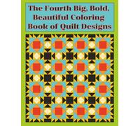 The 4th Big, Bold, Beautiful Coloring Book of Quilt Designs Variety Set: Relaxing Fun and Easy Coloring Designs with Quilt Patterns and Designs