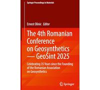 The 4th Romanian Conference on Geosynthetics - Geosint 2025: Celebrating 35 Years Since the Founding of the Romanian Association on Geosynthetics: 93