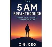 THE 5 AM BREAKTHROUGH: Master Your Morning, Master Your Life.