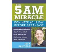 The 5 AM Miracle: Dominate Your Day Before Breakfast
