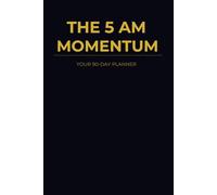 The 5 AM Momentum: Ultimate Morning Routine Planner For High Achievers And Entrepreneurs