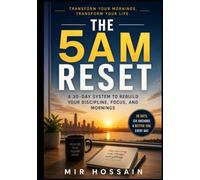 THE 5 AM RESET: A 30-Day System to Rebuild Your Discipline, Focus, and Mornings