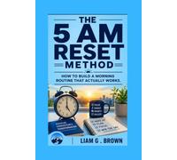 The 5 AM Reset Method: How To Build a Morning Routine That Actually Works