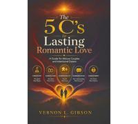 The 5 C’s to Lasting Romantic Love: A Guide for Mature Couples and Intentional Daters