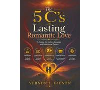 The 5 C’s to Lasting Romantic Love: A Guide for Mature Couples and Intentional Daters
