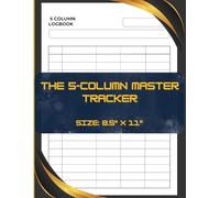 The 5 Column Master Tracker: Customizable Logbook for Comprehensive Activity, Multipurpose Five-Column Daily Activity Tracker