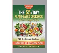 The $5/Day Plant-Based Cookbook for Weight Loss 125 Recipes, 30-Day Meal Plan