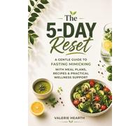 The 5-Day Reset: A Gentle Guide to Fasting Mimicking with Meal Plans, Recipes & Practical Wellness Support
