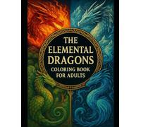The 5 Elemental Dragons Coloring Book!: 25 Intricate Creatures of Fire, Water, Ice, Earth & Lightning in gothic style.