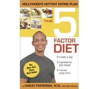 The 5 Factor Diet: Get the Body You Want in Just Five Weeks!