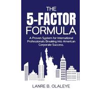 THE 5-FACTOR FORMULA: FROM IMMIGRATION TO CORPORATE LEADERSHIP