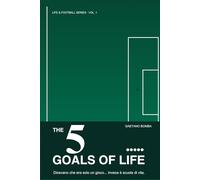 THE 5 GOALS OF LIFE: Dicevano che era solo un gioco…invece é scuola di vita.