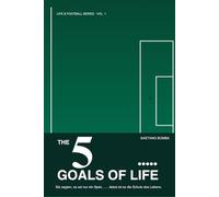 THE 5 GOALS OF LIFE: Sie sagten, es sei nur ein Spiel… … dabei ist es die Schule des Lebens.