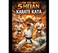 The 5 Heian Karate Kata: Fully Illustrated
