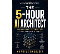 The 5 Hour AI Architect: Operational System Design For The Agentic Era
