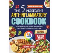 The 5-Ingredient Anti-Inflammatory Cookbook: Super Simple Recipes for Busy People to Fight Inflammation and Eat Clean Every Day