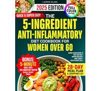 The 5-ingredient anti inflammatory diet Cookbook for Women over 60: Lots of Tasty, Quick, Easy & Science-Backed Recipes to Fight Joint Pain, Improve Digestion, Boost Energy, and Healthy Weight Loss