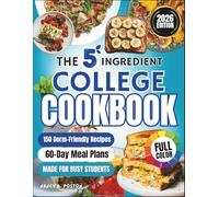 The 5-Ingredient College Cookbook 2026: 150 Quick, Healthy, Dorm-Friendly Recipes with 60-Day Meal Plans for Busy College Students