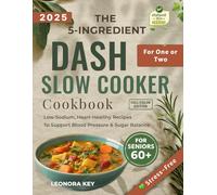The 5-Ingredient DASH Slow Cooker Cookbook for One or Two Seniors Over 60: Low-Sodium, Heart-Healthy Recipes to Support Blood Pressure & Sugar Balance