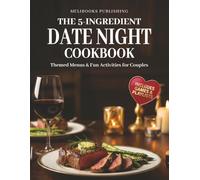 The 5-Ingredient Date Night Cookbook: 52 Global Date Nights with Easy Recipes, Couple Activities, Conversation Starters, and Fun Experiences