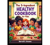 The 5-Ingredient Healthy Cookbook for Kids