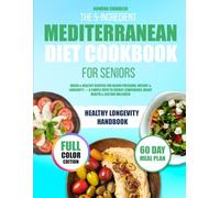 The 5-Ingredient Mediterranean Diet Cookbook for Seniors: Quick & Healthy Recipes for Blood Pressure, Weight & Longevity - A Simple Path to Energy, Confidence, Heart Health & Lasting Wellness