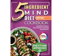 The 5-Ingredient MIND Diet Cookbook: 60 Quick Memory-Boosting Recipes with an 8-Week Meal Plan and Grocery Lists for Beginners
