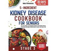 THE 5 INGREDIENT STAGE 3 KIDNEY DISEASE DIET COOKBOOK FOR SENIORS: Easy Low-Sodium, Low-Phosphorus Recipes to Slow Kidney Disease Progression and Support Healthy Aging for Seniors with Stage 3 CKD
