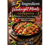The 5-Ingredient Weeknight Meals Cookbook: Effortless Flavor-Packed Recipes for Stress-Free Dinners