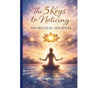 The 5 Keys to Noticing: Self-Discovery and Awareness Journal
