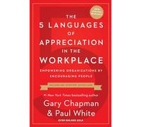 The 5 Languages of Appreciation in the Workplace: Empowering Organizations by Encouraging People