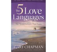 The 5 Love Languages: The Secret to Love That Lasts: How to Express Heartfelt Commitment to Your Mate