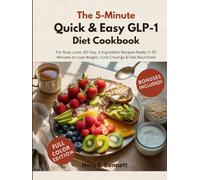 THE 5-MINTUE QUICK & EASY GLP-1 DIET COOKBOOK: For Busy Lives: 90-Day, 5-Ingredient Recipes Ready in 20 Minutes to Lose Weight, Curb Cravings & Feel Nourished