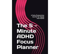 The 5 -Minute ADHD Focus Planner: A Daily Productivity Journal for Adults with ADHD