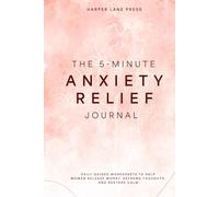 The 5-Minute Anxiety Relief Journal: Daily Guided Worksheets to Help Women Release Worry, Reframe Thoughts, and Restore Calm