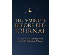 The 5-Minute Before Bed Journal: Gratitude - Reflection - Peace