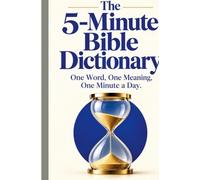 The 5-Minute Bible Dictionary: One Word, One Meaning, One Minute a Day