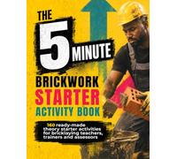 The 5 Minute Brickwork Theory Starter Activity Book: 160 Ready-to-Use Job-Based Theory Activities for Bricklaying Teachers, Trainers and Assessors