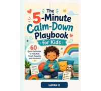 The 5-Minute Calm-Down Playbook for Kids: 60 Quick Activities to Help Kids Reset, Regulate, and Reconnect