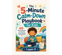 The 5-Minute Calm-Down Playbook for Kids: 60 Quick Activities to Help Kids Reset, Regulate, and Reconnect