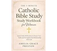 The 5-Minute Catholic Bible Study Workbook for Women: Quick Daily Reflections to Deepen Your Faith and Strengthen Your Relationship with God