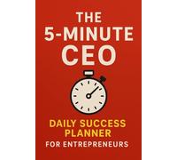 The 5-Minute CEO: Daily Success Planner for Entrepreneurs