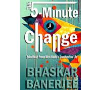 The 5-Minute Change: Scientifically Proven Micro-Habits to Transform Your Life