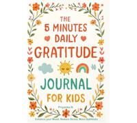 The 5 Minute Daily Gratitude Journal For Kids - A simple guided practice to inspire positivity and emotional awareness