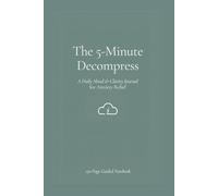The 5-Minute Decompress: A Daily Mood Tracking & Gratitude Journal for Anxiety Relief and Mental Clarity: 150-Page Guided Notebook with Daily ... Tracker, and Reflection Prompts - 6x9 Inch