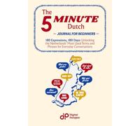 The 5-Minute Dutch Journal for Beginners: 180 Expressions, 180 Days: Unlocking the Netherlands' Most Used Terms and Phrases for Everyday Conversations