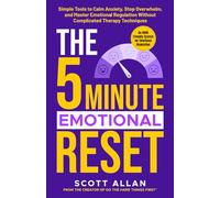 The 5 Minute Emotional Reset (for ADHD Brains): Simple Tools to Calm Anxiety, Stop Overwhelm, and Master Emotional Regulation Without Complicated Therapy Techniques